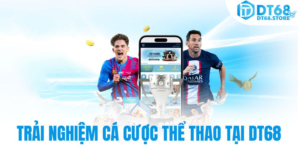 Trải nghiệm cá cược thể thao tại DT68