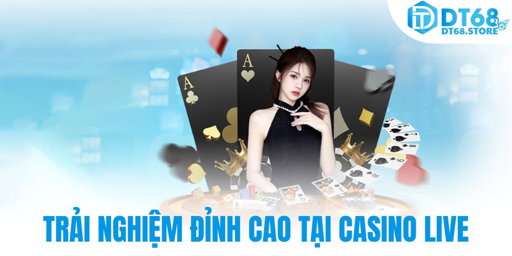 Trải nghiệm đỉnh cao tại Casino Live